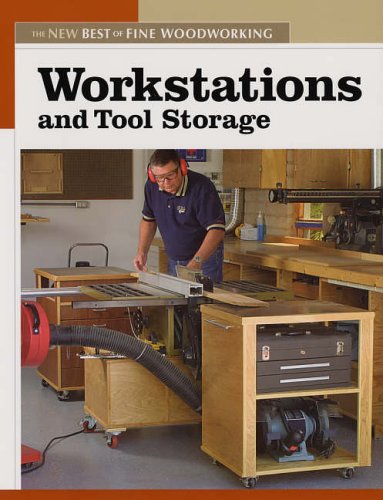 Workstations and Tool Storage (New Best of Fine Woodworking): The New Best of Fine Woodworking