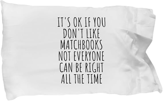Funny Matchbooks Pillowcase Not Everyone Can Be Right All The Time Gift Idea for Hobby Lover Sarcastic Quote Fan Gag Pillow Cover Case 20x30