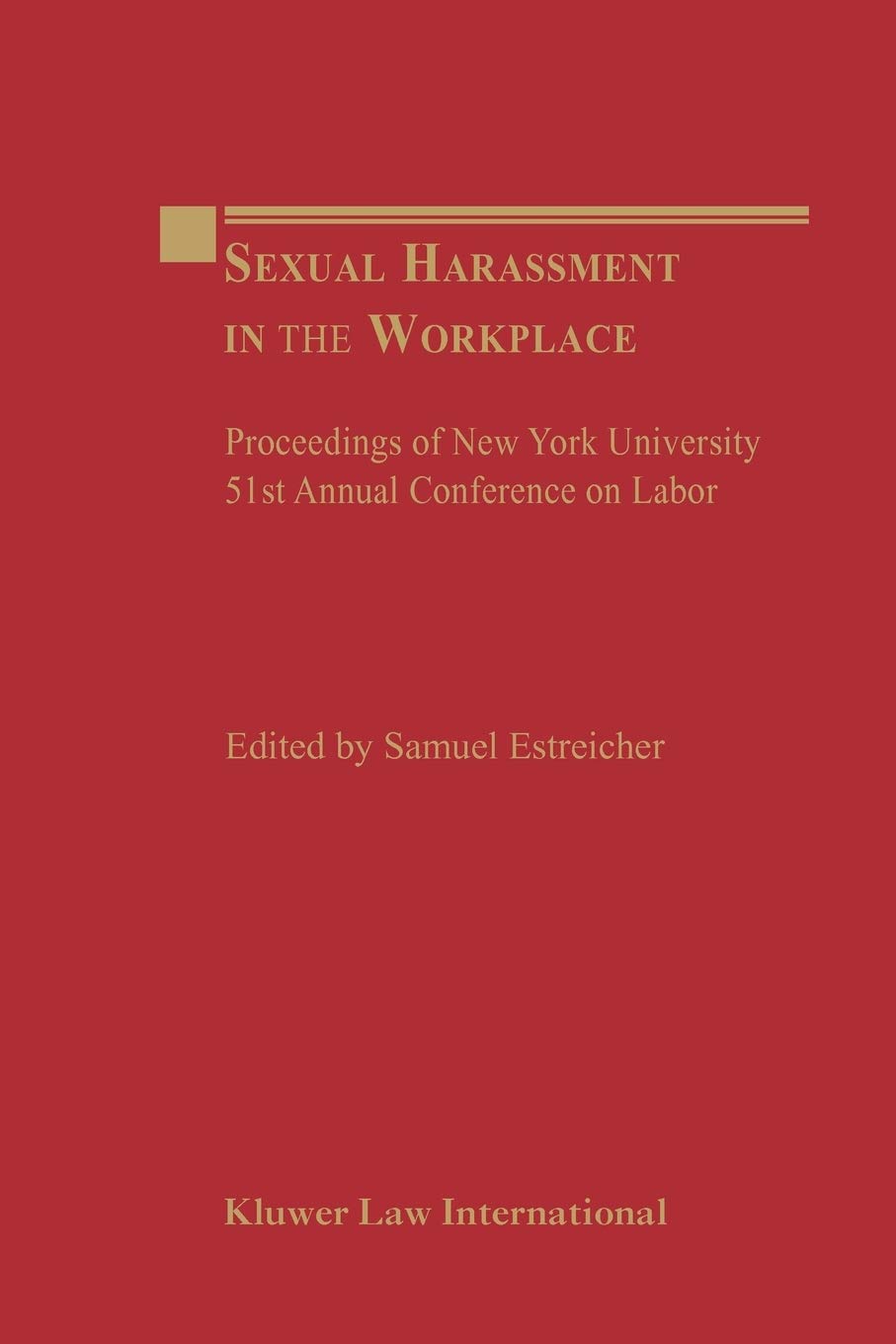 Sexual Harassment in the Workplace: Proceedings of New York University 51st Annual Conference on Labor (Proceedings of New York University Annual Conference Series)