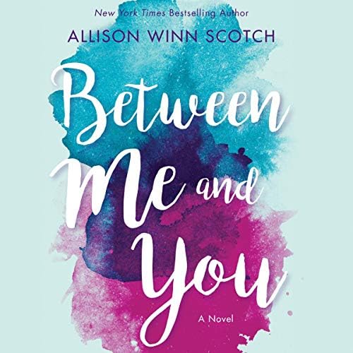 Between Me and You: A Novel Audiobook by Allison Winn Scotch