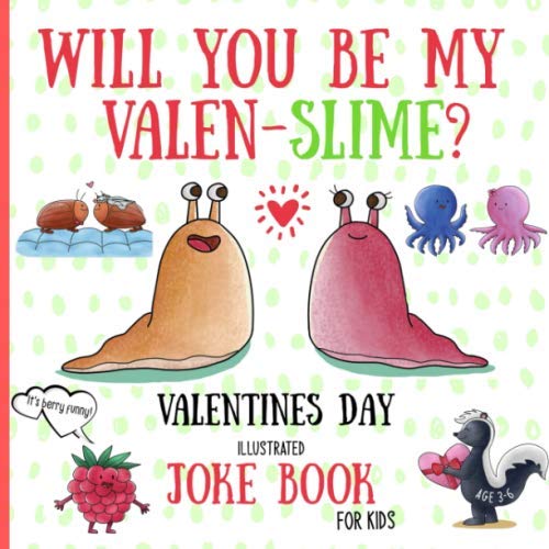 Will You Be My Valen-Slime? Valentines Day Illustrated Joke Book For Kids: The gift Of Love & Laughter & Ideal Card Alternative (Illustrated Joke books)