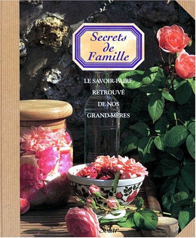 Télécharger SECRETS DE FAMILLE. Le savoir-faire retrouvé de nos grands-mères PDF Ebook En Ligne