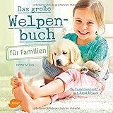  Das große Welpenbuch für Familien: So funktioniert´s mit Kind und Hund