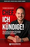 Chef, ich kündige! - Torben Baumdick - Mega Content, Existenzgündung im Internet, E-Commerce, Reich und Wohlhabend dank Internet