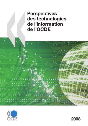 Perspectives des technologies de l'information de l'OCDE 2008 (SCIENCE ET TECH) (French Edition)