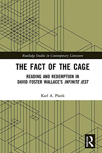 The Fact of the Cage: Reading and Redemption In David Foster Wallace’s "Infinite Jest" (Routledge Studies in Contemporary Literature)