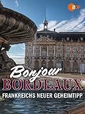 bordeaux frankreich  Bonjour Bordeaux - Frankreichs neuer Geheimtipp