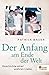 Der Anfang am Ende der Welt: Geschichte einer wahren Liebe