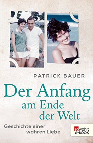  Der Anfang am Ende der Welt: Geschichte einer wahren Liebe (German Edition)