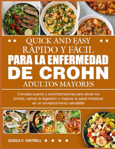 LIBRO DE COCINA RÁPIDO Y FÁCIL PARA LA ENFERMEDAD DE CROHN ADULTOS MAYORES: Comidas suaves y antiinflamatorias para aliviar los brotes, calmar la ... intestinal en un envejecimiento saludable LIBRO DE COCINA RÁPIDO Y FÁCIL PARA LA ENFERMEDAD DE CROHN ADULTOS MAYORES: Comidas suaves y antiinflamatorias para aliviar los brotes, calmar la ... intestinal en un envejecimiento saludable