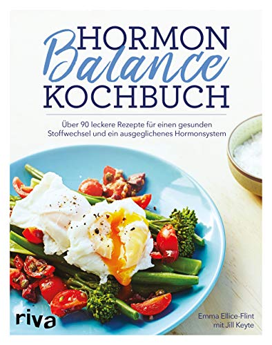 Hormon-Balance-Kochbuch: Über 90 leckere Rezepte für einen gesunden Stoffwechsel und ein ausgeglic Hormon-Balance-Kochbuch: Über 90 leckere Rezepte für einen gesunden Stoffwechsel und ein ausgeglic