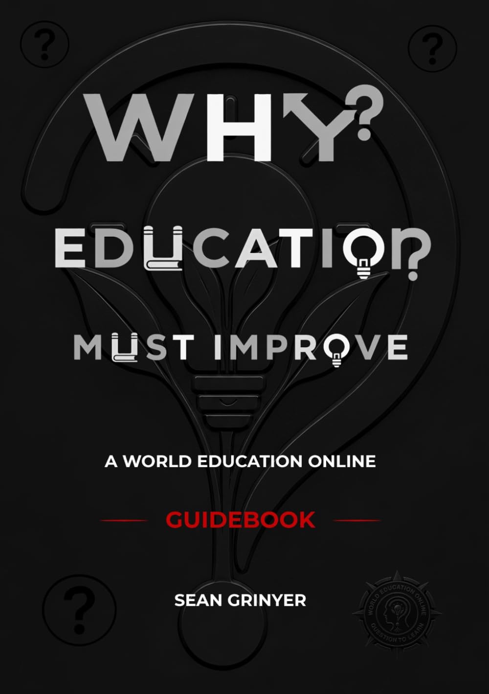 Why Education Must Improve: A World Education Online Guidebook