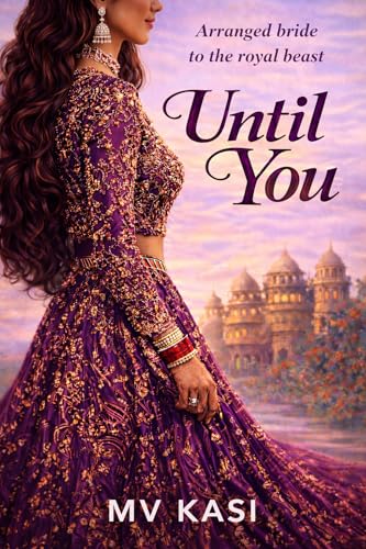 Until You: Arranged Bride to the Royal Beast Indian Romance