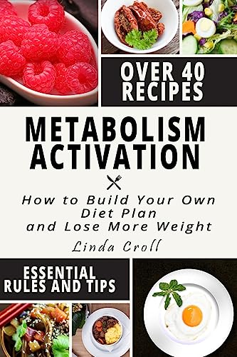 Metabolism Activation: How to Build Effective Diet Plan and Lose More Weight + Cookbook