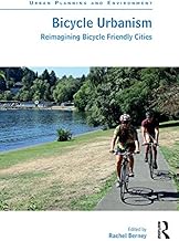 Bicycle Urbanism: Reimagining Bicycle Friendly Cities (Urban Planning and Environment)