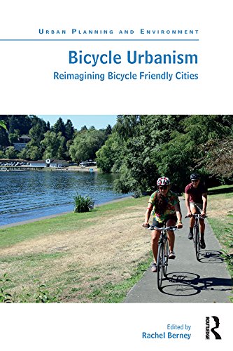 Bicycle Urbanism: Reimagining Bicycle Friendly Cities (Urban Planning and Environment)