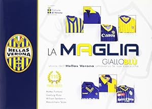 La maglia di Gialloblù. Storia dell'Hellas Verona attraverso le sue casacche