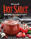 Homemade Hot Sauce Recipes: Add A Tasty Kick to Your Meals! (English Edition) Homemade Hot Sauce Recipes: Add A Tasty Kick to Your Meals! (English Edition)