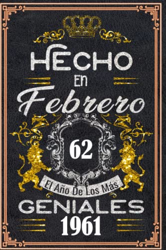 Hecho en Febrero el año 1961 de los mas Geniales: 62 años Regalos de cumpleaños de Febrero | Citas de motivación| Cumpleaños de Febrero| Nacido en ... de cumpleaños personalizados para Enamorados