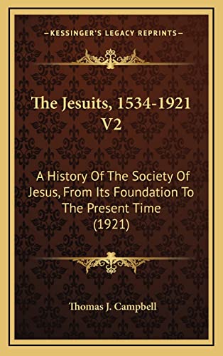 The Jesuits, 1534-1921 V2: A History Of The Society Of Jesus, From Its Foundation To The Present Time (1921)