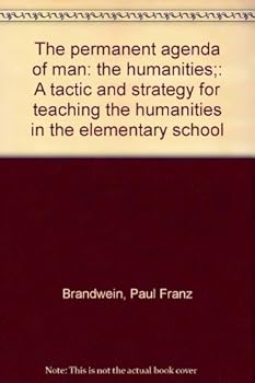 The permanent agenda of man: the humanities;: A tactic and strategy for teaching the humanities in the elementary school