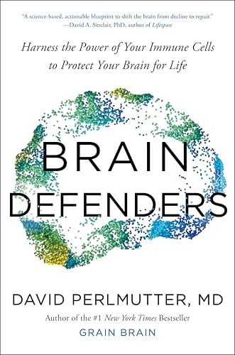 Brain Defenders: Harness the Power of Your Immune Cells to Protect Your Brain for Life