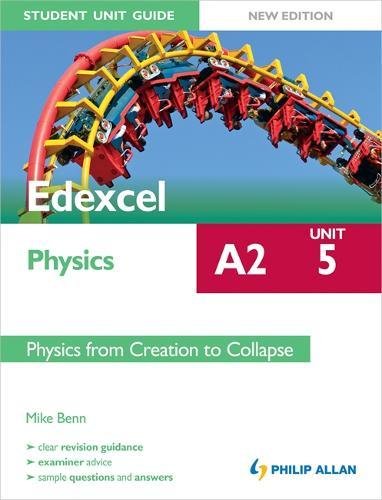 Edexcel A2 Physics Student Unit Guide New Edition: Unit 5 Physics from Creation to Collapse
