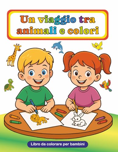 Un viaggio tra animali e colori: Libro da colorare per bambini