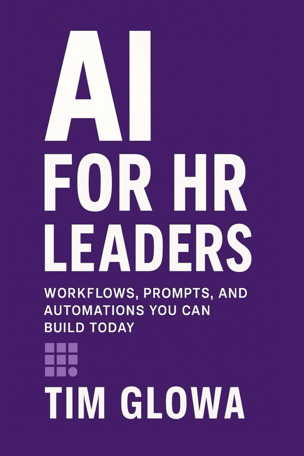 AI for HR Leaders: Workflows, Prompts, and Automations You Can Build Today