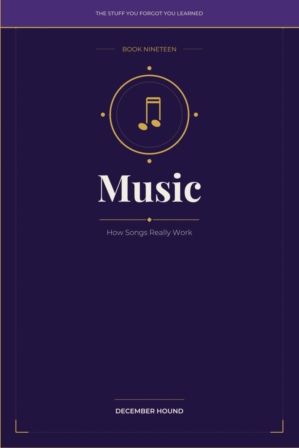 Music: How Songs Really Work (THE STUFF YOU FORGOT YOU LEARNED)
