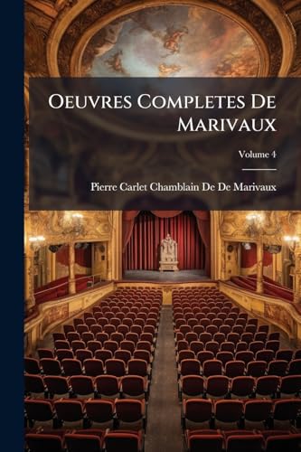 Oeuvres Completes De Marivaux; Volume 4 (French Edition)
