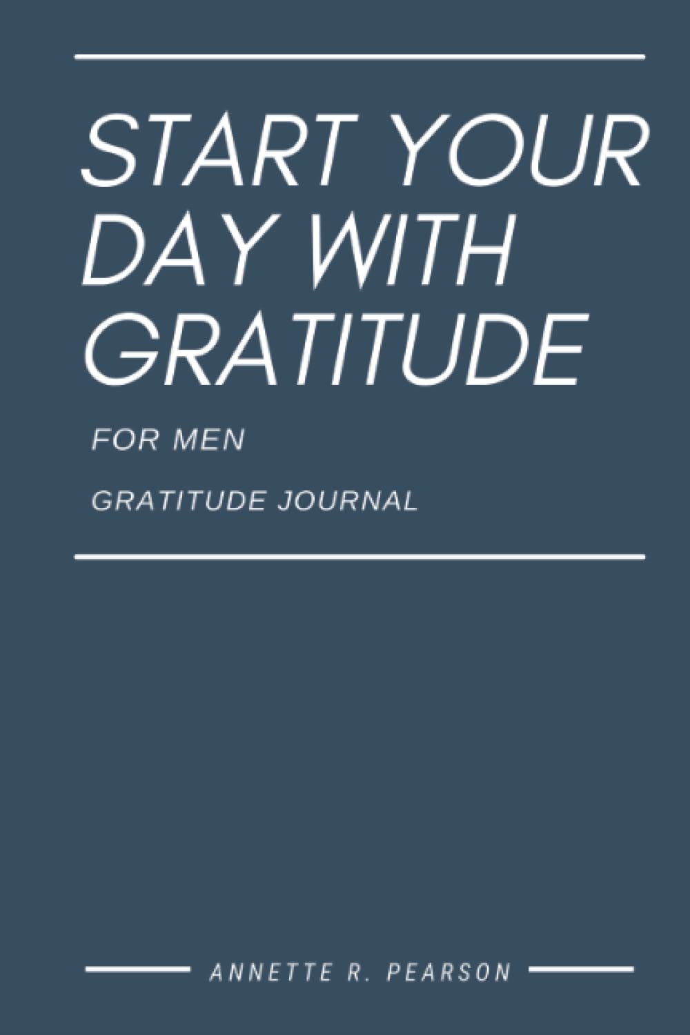 Start Your Day With Gratitude: For Men Gratitude Journal