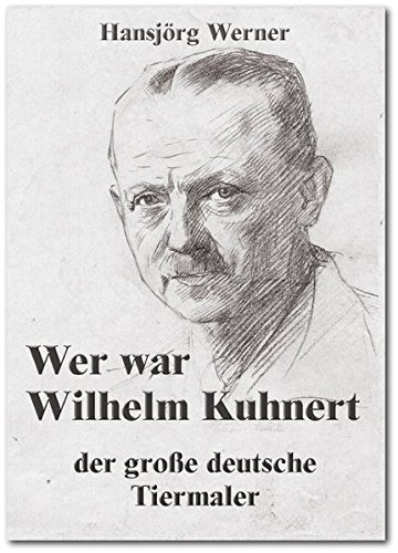 Wer war Wilhelm Kuhnert: Der große deutsche Tiermaler