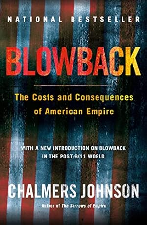 Blowback, Second Edition: The Costs and Consequences of American Empire (American Empire Project)