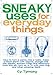Produktbild Sneaky Uses for Everyday Things: How to Turn a Penny into a Radio, Make a Flood Alarm with an Aspirin, Change Milk into Plastic, Extract Water and ... a TV with Your Ring, and Other Amazing Feats