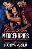 Given to the Mercenaries: A Military Reverse Harem Romance