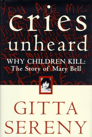 Cries Unheard: Why Children Kill: The Story of Mary Bell