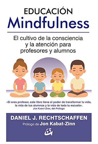 Educación Mindfulness. El cultivo de la consciencia y la atención para profesores y alumnos (Psico Educación Mindfulness. El cultivo de la consciencia y la atención para profesores y alumnos (Psico