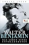  Walter Benjamin: Das Leben eines Unvollendeten