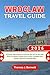 Wroclaw Travel Guide 2026: Essential Information to Discover the city on the Oder River in western Poland Like a Local, Complete with Insider Tips and ... Map (See It Local, Map It Right Book 47)