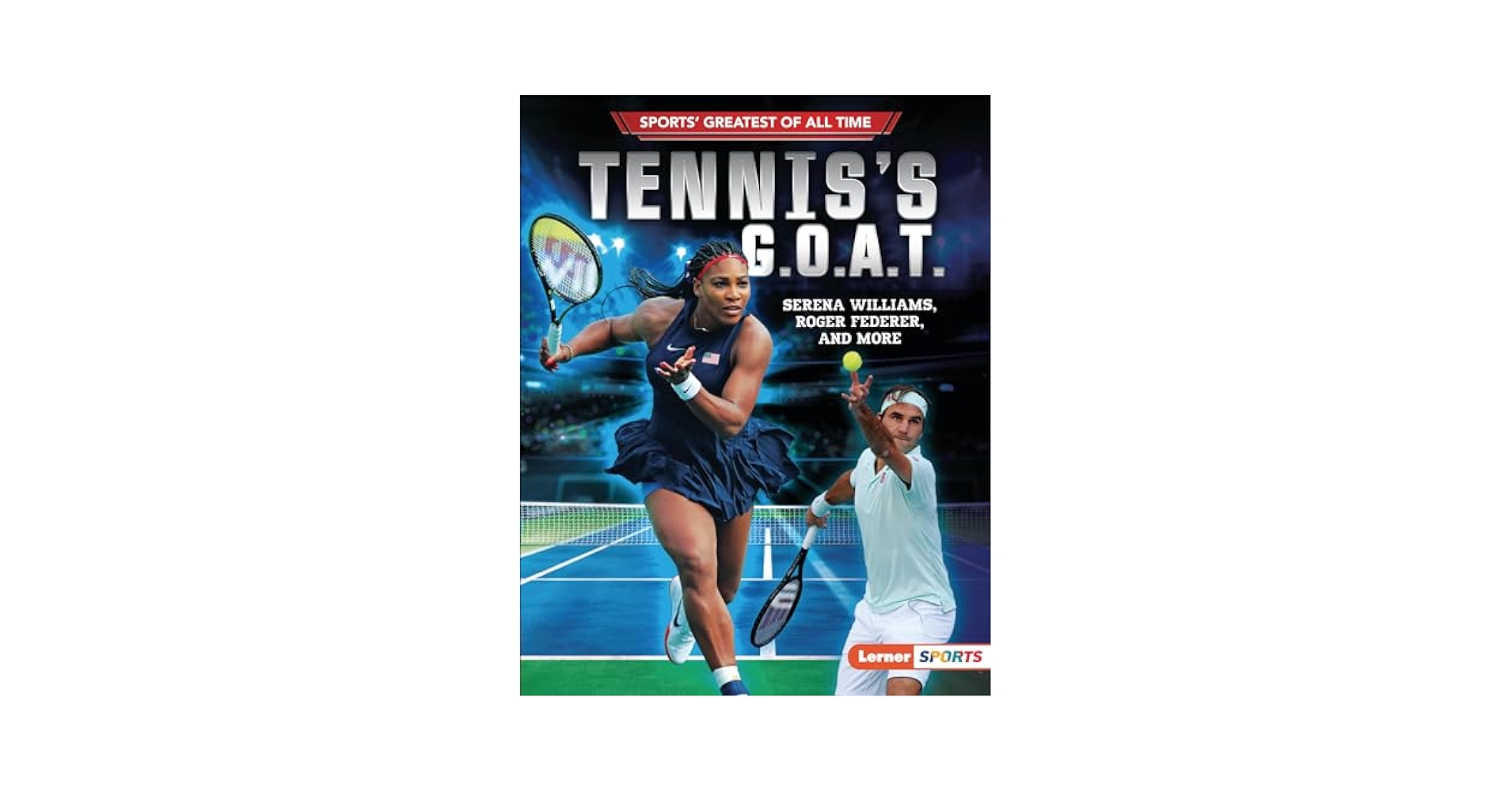 Tennis's G.O.A.T.: Serena Williams, Roger Federer, and More