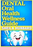 DENTAL Wellness Oral Health: dental hygiene, oral health, gum disease, bad breathe, childrens dental health, healthy tooth brush, oral products, flossing, brushing techniques