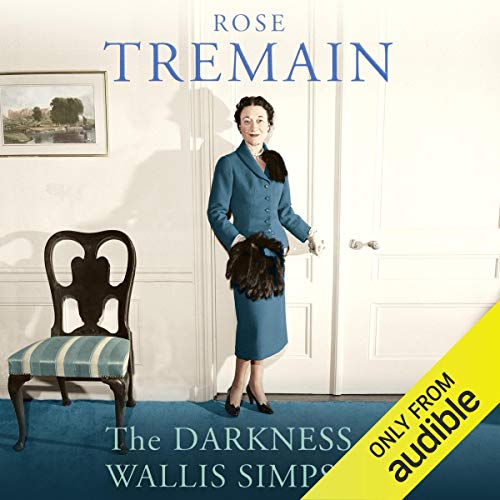 The Darkness of Wallis Simpson (HörbuchDownload) Rose Tremain, Gareth Armstrong, Jilly Bond