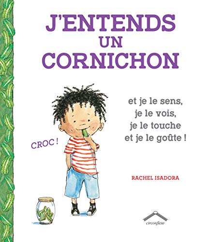 J'entends un cornichon : Et je le sens, je le vois, je le touche et je le goûte !