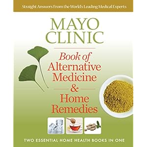 Mayo Clinic Book of Alternative Medicine & Home Remedies: Two Essential Home Health Books In One Paperback – September 10, 2013