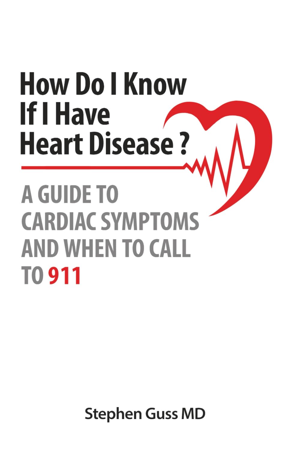 HOW DO I KNOW IF I HAVE HEART DISEASE?: A GUIDE TO CARDIAC SYMPTOMS AND WHEN TO CALL 911!!
