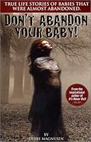Don't Abandon Your Baby! True Life Stories of Babies That Were Almost Abandoned. 0966419618 Book Cover