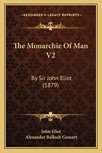 The Monarchie Of Man V2: By Sir John Eliot (1879)
