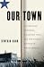Our Town: A Heartland Lynching, a Haunted Town, and the Hidden History of White America