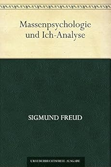 Massenpsychologie und Ich-Analyse von [Sigmund Freud]